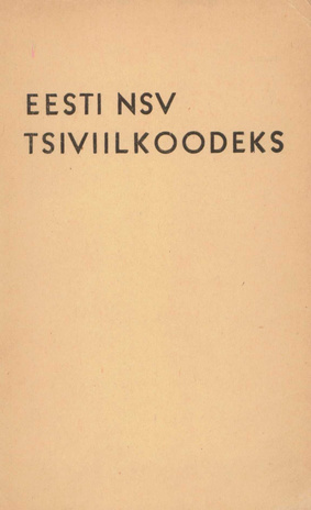Eesti NSV tsiviilkoodeks : [koos Eesti NSV seadusega 12. juunist 1964. a. koodeksi kinnitamise ja kehtestamise kohta 1. jaan. 1965. a.]