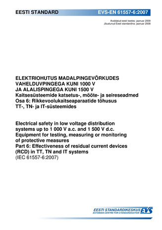 EVS-EN 61557-6:2007 Elektriohutus madalpingevõrkudes vahelduvpingega kuni 1000 V ja alalispingega kuni 1500 V : kaitsesüsteemide katsetus-, mõõte- ja seireseadmed. Osa 6, Rikkevoolukaitseaparaatide tõhusus TT-, TN- ja IT-süsteemides = Electrical safety...