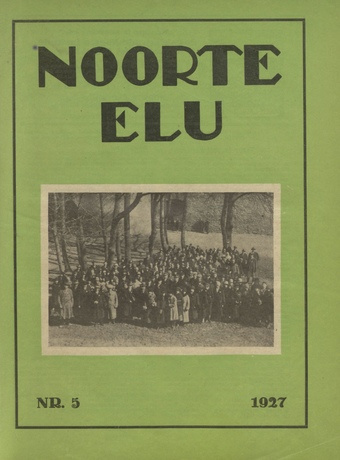 Noorte Elu : Eesti Noorte Usklikkude C[hristian] E[ndeavor] Liidu häälekandja ; 5 1927