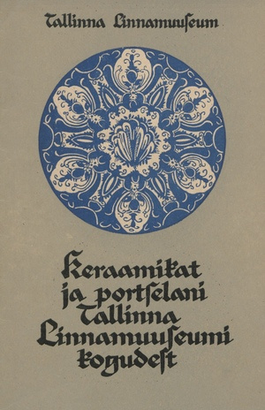 Keraamikat ja portselani Tallinna Linnamuuseumi kogudest 