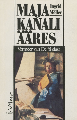Maja kanali ääres : Vermeer van Delfti elust 