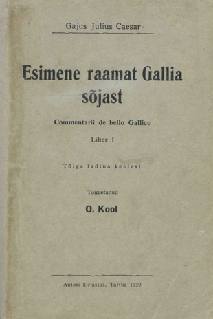 Esimene raamat Gallia sõjast = Commentarii de bello Gallico. Liber I : tõlge ladina keelest