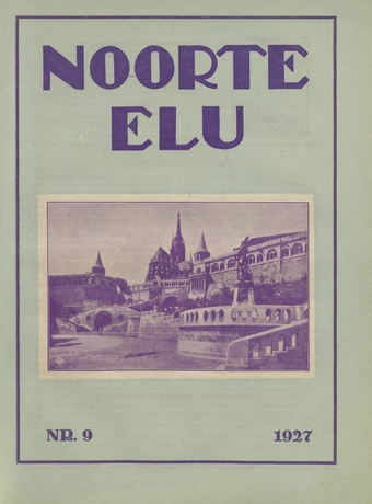 Noorte Elu : Eesti Noorte Usklikkude C[hristian] E[ndeavor] Liidu häälekandja ; 9 1927