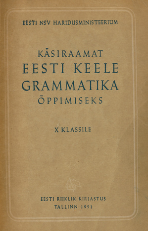 Käsiraamat eesti keele grammatika õppimiseks : keskkooli X klassile