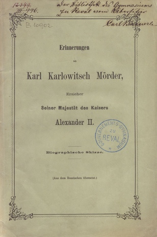 Erinnerungen an Karl Karlowitsch Mörder, Erzieher Seiner Majestät des Kaisers Alexander II : biographische Skizze