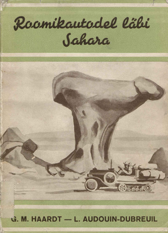 Roomikautodel läbi Sahara (Mehed, maad ja mered : maadeavastajate ja looduseuurijate töö ja retkede kirjeldusi)