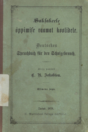 Saksakeele õppimise raamat koolidele = Deutsches Sprachbuch für den Schulgebrauch. Esimene jagu 