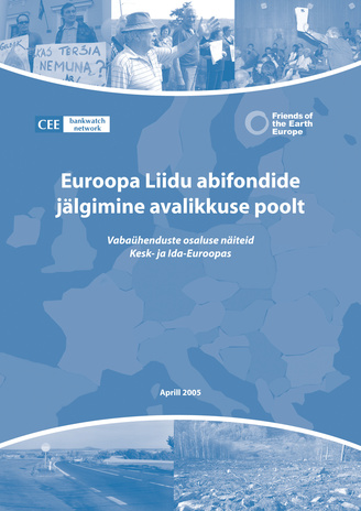 Euroopa Liidu abifondide jälgimine avalikkuse poolt : vabaühenduste osaluse näiteid Kesk- ja Ida Euroopas