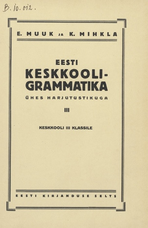 Eesti keskkooli-grammatika : ühes harjutustikuga. III : keskkooli III klassile
