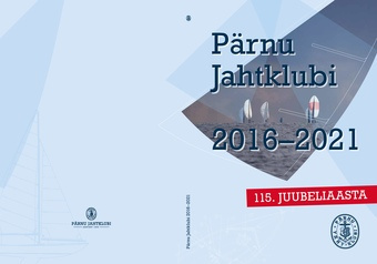 Pärnu Jahtklubi 2016-2021 : 115. juubeliaasta 