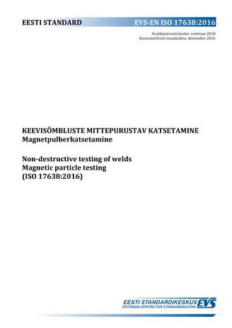 EVS-EN ISO 17638:2016 Keevisõmbluste mittepurustav katsetamine : magnetpulberkatsetamine = Non-destructive testing of welds : magnetic particle testing (ISO 17638:2016) 