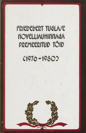 Friedebert Tuglase novelliauhinnaga premeeritud töid (1976-1980) 