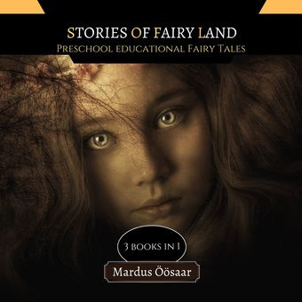 Stories of fairy land : preschool educational fairy tales : 3 books in 1 