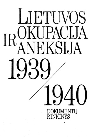 Lietuvos okupacija ir aneksija, 1939-1940 : dokumentų rinkinys