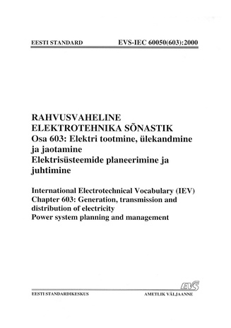 EVS-IEC 60050(603):2000 Rahvusvaheline elektrotehnika sõnastik. Osa 603, Elektri tootmine, ülekandmine ja jaotamine. Elektrisüsteemide planeerimine ja juhtimine = International Electrotechnical Vocabulary (IEV). Chapter 603, Generation, transmission an...
