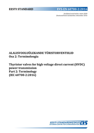 EVS-EN 60700-2:2016 Alalisvooluülekande türistorventiilid. Osa 2, Terminoloogia = Tyristor valves for high-voltage direct current (HVDC) power transmission. Part 2, Terminology (IEC 60700-2:2016)