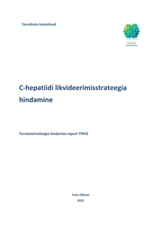 C-hepatiidi likvideerimistrateegia hindamine : tervisetehnoloogia hindamise raport TTH52 