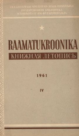 Raamatukroonika : Eesti rahvusbibliograafia = Книжная летопись : Эстонская национальная библиография ; 4 1961