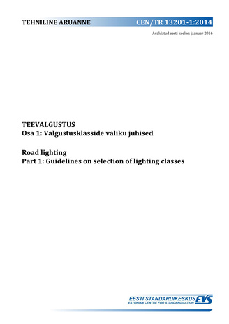 CEN/TR 13201-1:2014 Teevalgustus. Osa 1, Valgustusklasside valiku juhised = Road lighting. Part 1, Guidelines on selection of lighting classes 