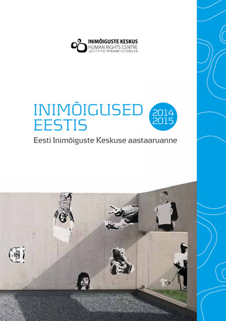 Inimõigused Eestis 2014/2015 : Eesti Inimõiguste Keskuse aastaaruanne 