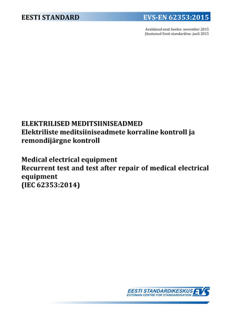 EVS-EN 62353:2015 Elektrilised meditsiiniseadmed : elektriliste meditsiiniseadmete korraline kontroll ja remondijärgne kontroll = Medical electrical equipment : recurrent test and test after repair of medical electrical equipment (IEC 62353:2007) 