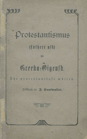 Protestantismus (Lutheri usk) ja Greeka-Õigeusk : Ühe protestantlase mõtted 