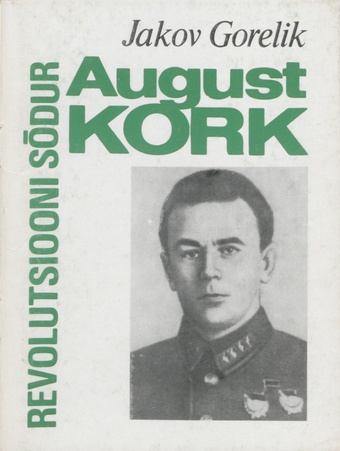 Revolutsiooni sõdur August Kork : [elu ja tegevus]  