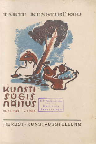 Kunsti sügisnäitus : 19. XII 1943 - 2. I 1944 : Tartu = Herbst-Kunstausstellung 