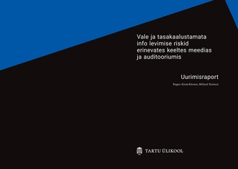 Vale ja tasakaalustamata info levimise riskid erinevates keeltes meedias ja auditooriumis : uurimisraport 