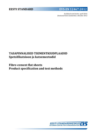EVS-EN 12467:2012 Tasapinnalised tsementkiudplaadid : spetsifikatsioon ja katsemeetodid = Fibre-cement flat sheets : product specification and test methods 