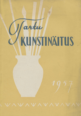 Tartu kunstnike teoste näituse kataloog : maal - graafika - skulptuur - tarbekunst, Tartu Riiklikus Kunstimuuseumis, juuli-september 1957 