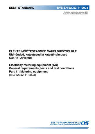 EVS-EN 62052-11:2003 Elektrimõõteseadmed vahelduvvoolule : üldnõuded, katsetused ja katsetingimused. Osa 11, Arvestid = Electricity metering equipment (AC) : general requirements, tests and test conditions. Part 11, Metering equirements (IEC 62052-11:2...