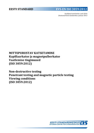 EVS-EN ISO 3059:2012 Mittepurustav katsetamine : kapillaarkatse ja magnetpulberkatse. Vaatlemise tingimused (ISO 3059:2012) = Non-destructive testing : penetrant testing and magnetic particle testing. Viewing conditions (ISO 3059:2012) 