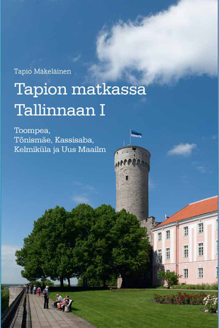 Tapion matkassa Tallinnaan. I, Toompea, Tõnismäe, Kassisaba, Kelmiküla ja Uus Maailm 