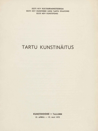 Tartu kunstinäitus : maal, graafika ja joonistus, skulptuur, 12 aprill - 12. mai 1972 Talinna Kunstihoones : kataloog 