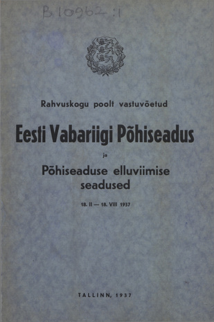 Rahvuskogu poolt vastuvõetud Eesti Vabariigi põhiseadus ja põhiseaduse elluviimise seadused 18.II-18.VIII 1937