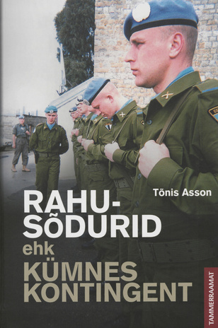Rahusõdurid, ehk, Kümnes kontingent : ESTCOY-1 UNIFIL november 1996 - juuni 1997 
