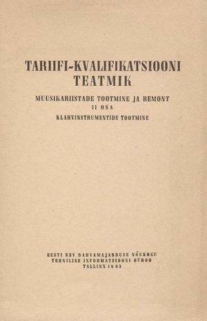 Tariifi-kvalifikatsiooni teatmik. 2. osa, Klahvinstrumentide tootmine : muusikariistade tootmine ja remont : kinnitatud 19. märtsil 1960. a. 