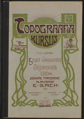 Topograafia kursus : ette lugenud Eesti Vabariigi Sõjakoolis 1919-tal E. Bach