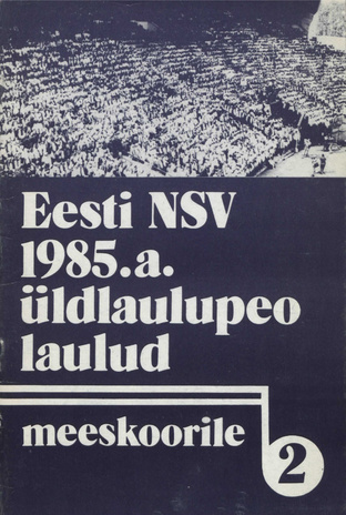 Eesti NSV 1985. a. üldlaulupeo laulud meeskoorile. II