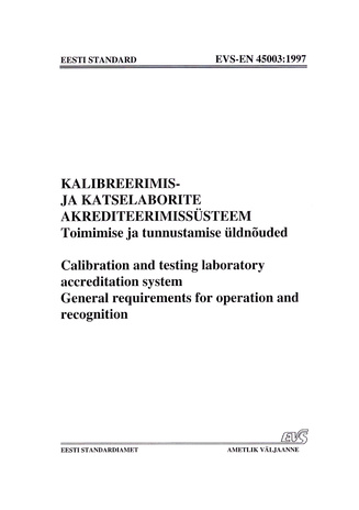 EVS-EN 45003:1997 Kalibreerimis- ja katselaborite akrediteerimissüsteem : toimimise ja tunnustamise üldnõuded = Calibration and testing laboratory accreditation system : general requirements for operation and recognition