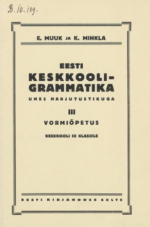 Eesti keskkooli-grammatika : ühes harjutustikuga. III, Vormiõpetus : keskkooli III klassile