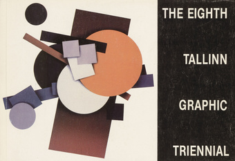 The eighth Tallinn Graphic Triennial = Tallinna VIII graafikatriennaal 