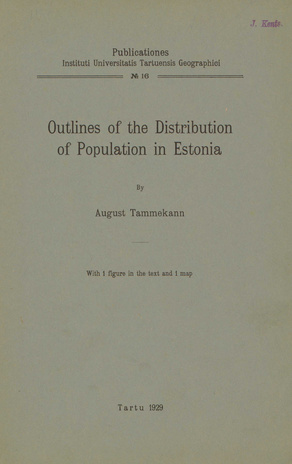 Outlines of the distribution of population in Estonia : with 1 figure in the text and 1 map (Publicationes Instituti Universitatis Tartuensis Geographici ; 16)