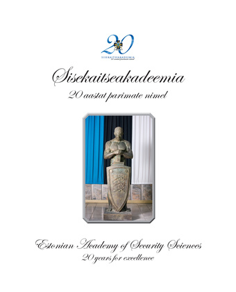 Sisekaitseakadeemia : 20 aastat parimate nimel = Estonian Academy of Security Sciences : 20 years for excellence