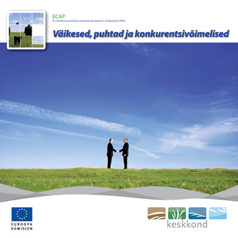 Väikesed, puhtad ja konkurentsivõimelised. ECAP : ELi keskkonnasoorituse parendusprogramm : keskkond ja VKEd