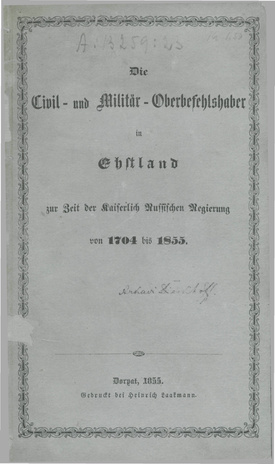 Die Civil- und Militär-Oberbefehlshaber in Ehstland zur Zeit der Kaiserlich Russischen Regierung von 1704 bis 1855.
