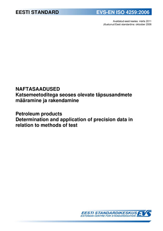 EVS-EN ISO 4259:2006 Naftasaadused : katsemeetoditega seoses olevate täpsusandmete määramine ja rakendamine = Petroleum products : determination and application of precision data in relation to methods of test 
