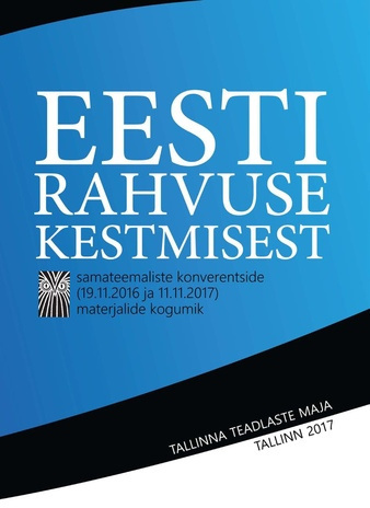Eesti rahvuse kestmisest : Tallinna Teadlaste Maja, 19.11.2016 ja 11.11.2017 konverentside kogumik 