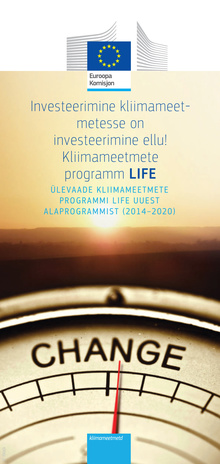 Investeerimine kliimameetmetesse on investeerimine ellu! : kliimameetmete programm LIFE : ülevaade kliimameetmete programmi LIFE uuest alaprogrammist (2014-2020) 